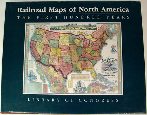 Railroad Maps of North America - The First Hundred Years Railroad Maps of North America - The First Hundred Years